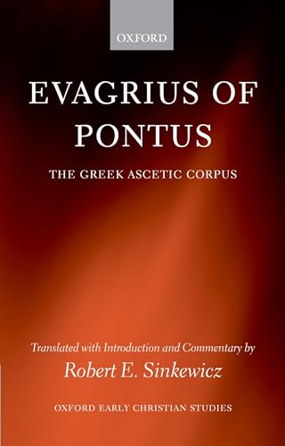 Evagrius of Pontus: The Greek Ascetic Corpus (Oxford Early Christian Studies)
